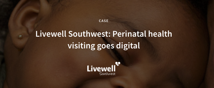 Livewell Southwest Perinatal Customer Case